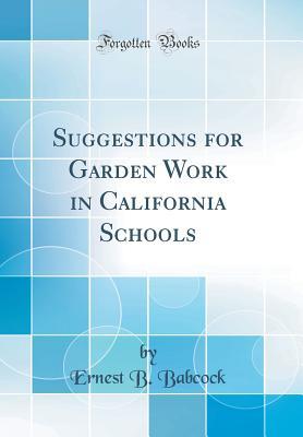 Download Suggestions for Garden Work in California Schools (Classic Reprint) - Ernest Brown Babcock | ePub