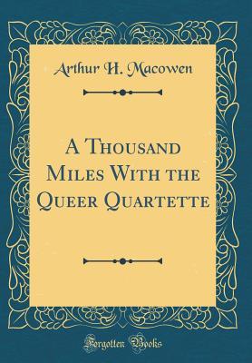 Read A Thousand Miles with the Queer Quartette (Classic Reprint) - Arthur H Macowen file in PDF