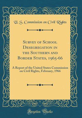 Full Download Survey of School Desegregation in the Southern and Border States, 1965-66: A Report of the United States Commission on Civil Rights, February, 1966 (Classic Reprint) - U S Commission on Civil Rights file in ePub