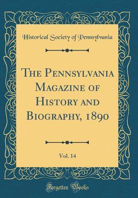 Read The Pennsylvania Magazine of History and Biography, 1890, Vol. 14 (Classic Reprint) - Historical Society of Pennsylvania file in PDF
