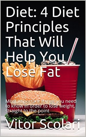 Read Online Diet: 4 Diet Principles That Will Help You Lose Fat: Most important things you need to know in order to lose weight, straight to the point (diet, weight  diet, intermittent fasting, IIFYM diet) - Vitor Scolari file in ePub