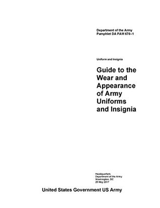 Full Download Department of the Army Pamphlet DA PAM 670–1 Uniform and Insignia Guide to the Wear and Appearance of Army Uniforms and Insignia May 2017 - U.S. Army file in ePub