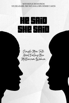 Read He Said She Said: Single Men Talk About Dating New Millinneum Women - Delbra Brown | PDF