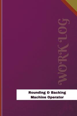 Download Rounding & Backing Machine Operator Work Log: Work Journal, Work Diary, Log - 126 Pages, 6 X 9 Inches - Orange Logs | ePub