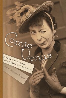 Full Download Comic Venus: Women and Comedy in American Silent Film - Kristen Anderson Wagner file in ePub