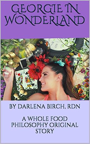 Download Georgie in Wonderland: A Whole Food Philosophy Original Story - Darlena Birch | ePub