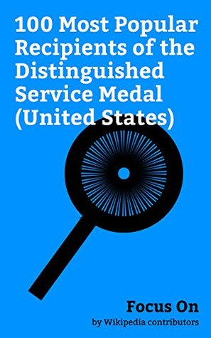 Read Focus On: 100 Most Popular Recipients of the Distinguished Service Medal (United States): Thomas Edison, George S. Patton, James Stewart, Douglas MacArthur,  Moore, Keith Kellogg, Robert McNamara, etc. - Wikipedia contributors | ePub