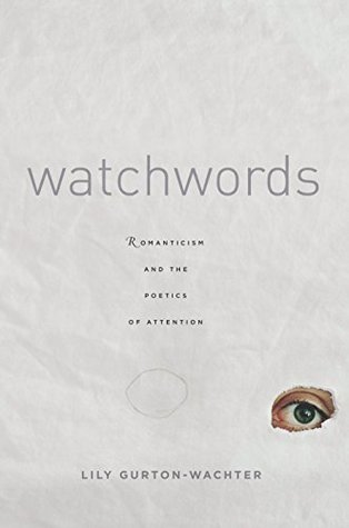 Download Watchwords: Romanticism and the Poetics of Attention - Lily Gurton-Wachter file in PDF