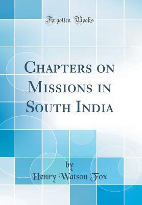Read Chapters on Missions in South India (Classic Reprint) - Henry Watson Fox | ePub