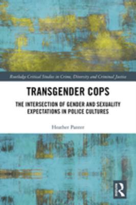 Full Download Transgender Cops: The Intersection of Gender and Sexuality Expectations in Police Cultures - Heather Panter | ePub