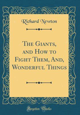 Read Online The Giants, and How to Fight Them, And, Wonderful Things (Classic Reprint) - Richard Newton | PDF