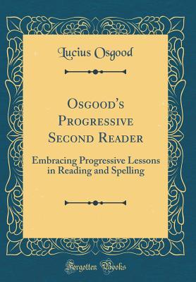 Download Osgood's Progressive Second Reader: Embracing Progressive Lessons in Reading and Spelling (Classic Reprint) - Lucius Osgood file in ePub