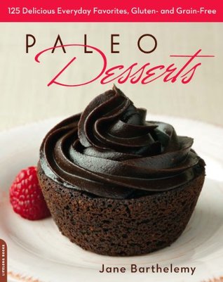 Full Download Paleo Desserts: 125 Delicious Everyday Favorites, Gluten- and Grain-Free - Jane Barthelemy | ePub