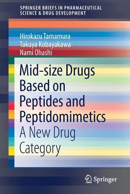 Download Mid-Size Drugs Based on Peptides and Peptidomimetics: A New Drug Category - Hirokazu Tamamura | PDF
