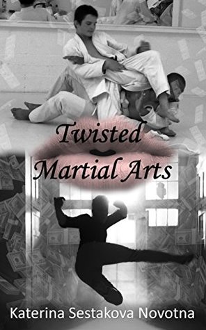 Full Download Twisted Martial Arts: Book Two in The Twisted Rings Series - Katerina Sestakova Novotna | ePub