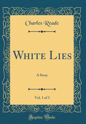 Full Download White Lies, Vol. 1 of 3: A Story (Classic Reprint) - Charles Reade file in ePub
