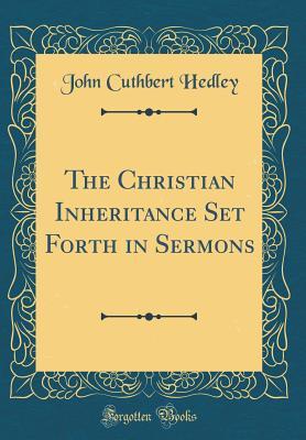 Full Download The Christian Inheritance Set Forth in Sermons (Classic Reprint) - John Cuthbert Hedley file in ePub