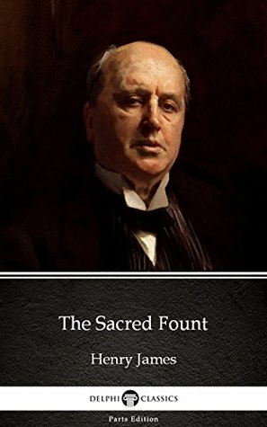 Read Online The Sacred Fount by Henry James (Illustrated) (Delphi Parts Edition (Henry James)) - Henry James file in ePub