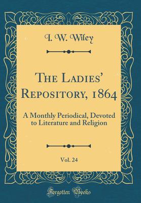 Download The Ladies' Repository, 1864, Vol. 24: A Monthly Periodical, Devoted to Literature and Religion (Classic Reprint) - Isaac William Wiley file in ePub