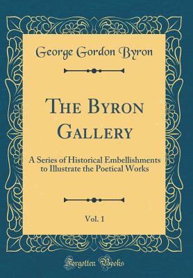 Download The Byron Gallery, Vol. 1: A Series of Historical Embellishments to Illustrate the Poetical Works (Classic Reprint) - Lord Byron file in ePub
