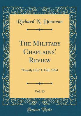 Download The Military Chaplains' Review, Vol. 13: family Life I; Fall, 1984 (Classic Reprint) - Richard N. Donovan | PDF