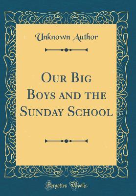 Read Our Big Boys and the Sunday School (Classic Reprint) - Unknown file in PDF