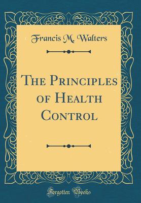 Read The Principles of Health Control (Classic Reprint) - Francis M. Walters file in PDF