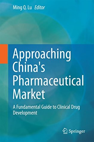Read Approaching China's Pharmaceutical Market: A Fundamental Guide to Clinical Drug Development - Ming Q Lu | PDF