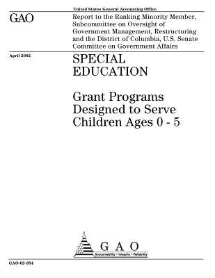 Download Special Education: Grant Programs Designed to Serve Children Ages 0-5 - U.S. Government Accountability Office file in PDF