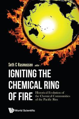Full Download Igniting the Chemical Ring of Fire: Historical Evolution of the Chemical Communities of the Pacific Rim - Seth C Rasmussen | PDF