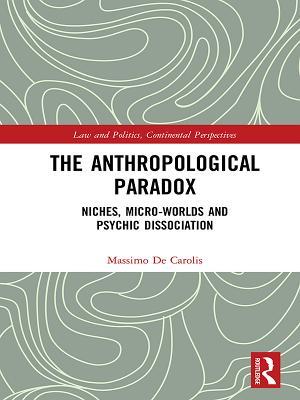 Read Online The Anthropological Paradox: Niches, Micro-Worlds and Psychic Dissociation - Massimo De Carolis | ePub