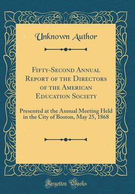 Download Fifty-Second Annual Report of the Directors of the American Education Society: Presented at the Annual Meeting Held in the City of Boston, May 25, 1868 (Classic Reprint) - Unknown file in PDF