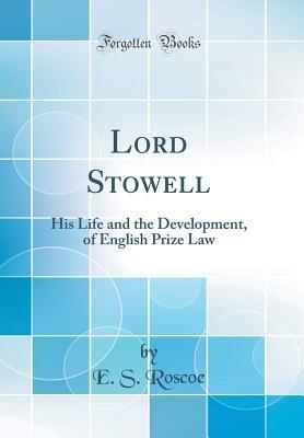 Read Lord Stowell: His Life and the Development, of English Prize Law (Classic Reprint) - E S Roscoe file in ePub