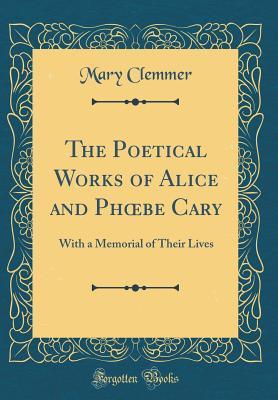 Download The Poetical Works of Alice and Phoebe Cary: With a Memorial of Their Lives (Classic Reprint) - Mary Clemmer Ames file in ePub