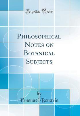 Full Download Philosophical Notes on Botanical Subjects (Classic Reprint) - Emanuel Bonavia file in PDF