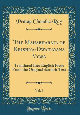 Read Online The Mahabharata of Krishna-Dwaipayana Vyasa, Vol. 6: Translated Into English Prose from the Original Sanskrit Text; Drona Parva (Classic Reprint) - Pratap Chandra Roy file in PDF