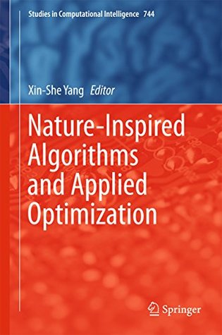 Download Nature-Inspired Algorithms and Applied Optimization (Studies in Computational Intelligence) - Xin-She Yang file in PDF