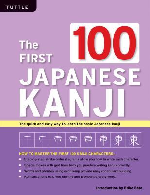 Download The First 100 Japanese Kanji: (JLPT Level N5) The Quick and Easy Way to Learn the Basic Japanese Kanji - Eriko Sato | PDF