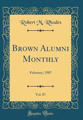 Download Brown Alumni Monthly, Vol. 87: February, 1987 (Classic Reprint) - Robert M Rhodes | PDF