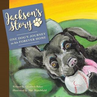 Download Jackson'S Story: One Dog'S Journey to His Forever Home - Elizabeth Baker file in ePub