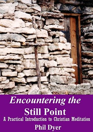 Download Encountering the Still Point: A Practical Introduction to Christian Meditation - Phil Dyer file in ePub