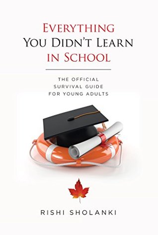 Download Everything You Didn't Learn in School: The Official Survival Guide for Young Adults - Rishi Sholanki | PDF