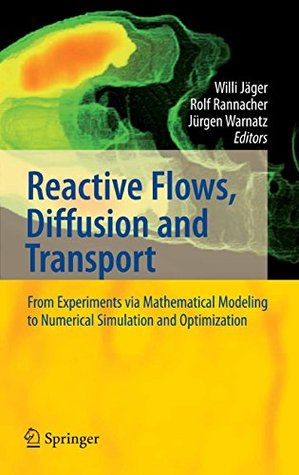 Read Online Reactive Flows, Diffusion and Transport: From Experiments via Mathematical Modeling to Numerical Simulation and Optimization - Willi Jäger file in ePub