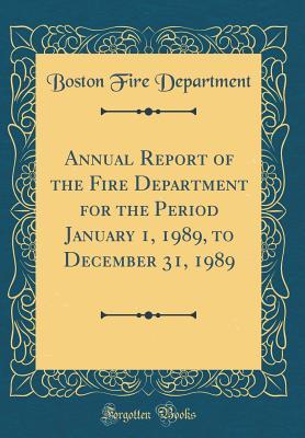 Download Annual Report of the Fire Department for the Period January 1, 1989, to December 31, 1989 (Classic Reprint) - Boston Fire Department file in PDF