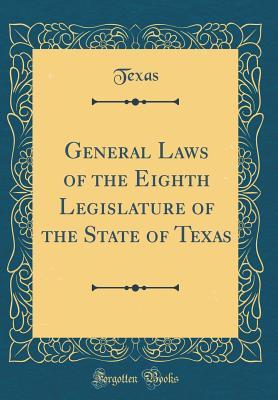 Read Online General Laws of the Eighth Legislature of the State of Texas (Classic Reprint) - Texas Texas file in PDF