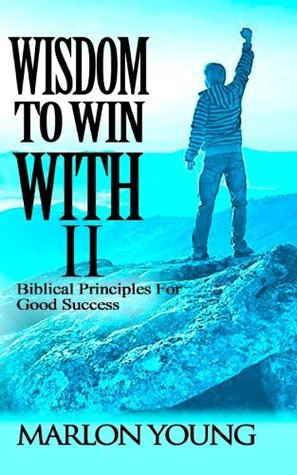 Read 2: Wisdom To Win With II: Biblical Principles For Good Success - Marlon Young | PDF