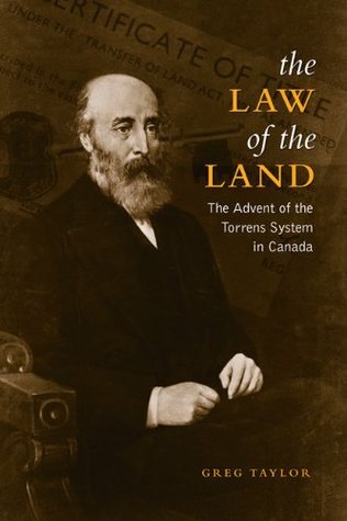 Read Online Law of the Land: The Advent of the Torrens System in Canada (Osgoode Society for Canadian Legal History) - Greg Taylor file in PDF