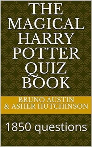 Read Online The Magical Harry Potter Quiz Book: 1850 questions - Bruno Austin Asher Hutchinson | PDF