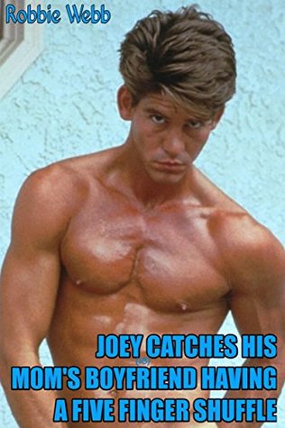 Read Online Joey(18) Catches His Mom's Boyfriend Having A Five Knuckle Shuffle - Robbie Webb | ePub