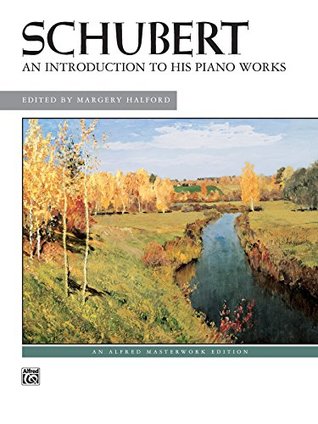 Read Schubert - An Introduction to His Piano Works: Intermediate to Early Advanced Piano Collection (Alfred Masterwork Edition) - Franz Schubert | PDF